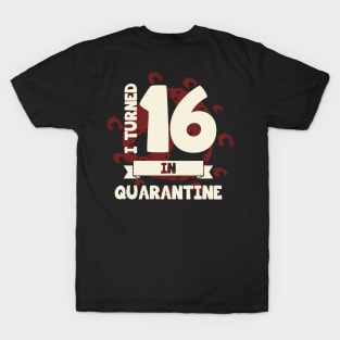 I TURNED 16 IN QUARANTINE T-Shirt